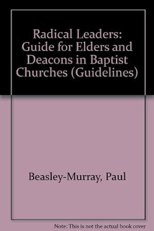 Immagine del venditore per Radical Leaders: Guide for Elders and Deacons in Baptist Churches (Guidelines) venduto da WeBuyBooks