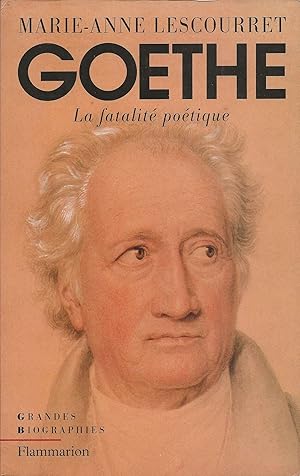 Bild des Verkufers fr Goethe. La fatalit potique. zum Verkauf von Librairie Les Autodidactes - Aichelbaum