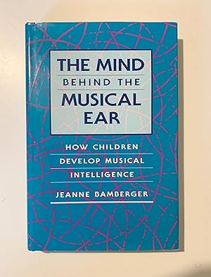 Seller image for The Mind Behind the Musical Ear: How Children Develop Musical Intelligence. for sale by Peter Scott