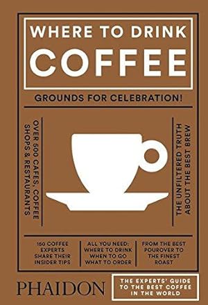 Seller image for Where to Drink Coffee: The Expert's Guide to the Best Coffee in the World for sale by WeBuyBooks