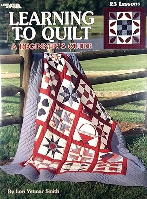 Learning To Quilt A Beginner's Guide (Leisure Arts #1297)