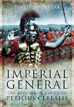 Bild des Verkufers fr Imperial General: The Remarkable Career of Petilius Cerealis zum Verkauf von WeBuyBooks