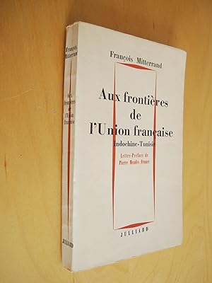 Aux frontières de l'Union française Indochine - Tunisie Lettre Préface de Pierre Mendès France