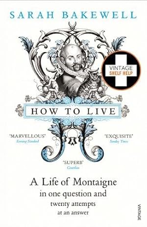 Bild des Verkufers fr How to Live: A Life of Montaigne in one question and twenty attempts at an answer zum Verkauf von WeBuyBooks