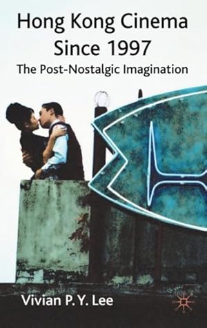 Seller image for Hong Kong Cinema Since 1997 : The Post-Nostalgic Imagination for sale by GreatBookPrices