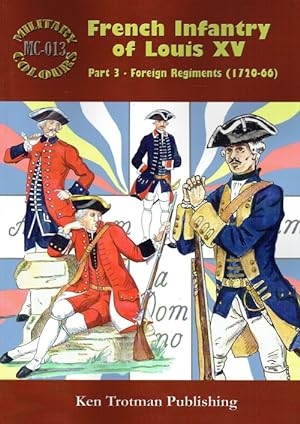 Seller image for MILITARY COLOURS 13: FRENCH INFANTRY OF LOUIS XV PART 3: FOREIGN REGIMENTS 1720-66 for sale by Paul Meekins Military & History Books