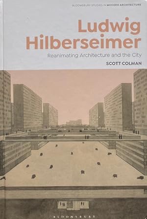 Ludwig Hilberseimer: Reanimating Architecture and the City