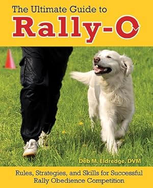 Bild des Verkufers fr The Ultimate Guide to Rally-O: Rules, Strategies, and Skills for Successful Rally Obedience Competition zum Verkauf von WeBuyBooks