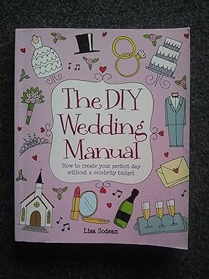 The DIY Wedding Manual: How to Create Your Perfect Day Without a Celebrity Budget