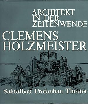 Clemens Holzmeister. Architekt in der Zeitenwende. Sakralbau, Profanbau, Theater.
