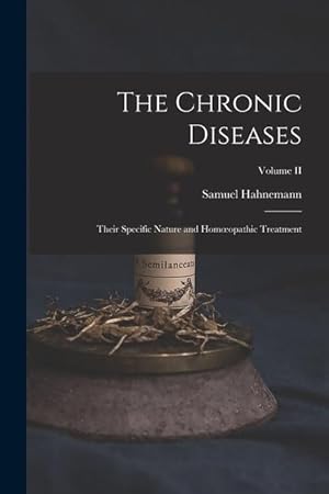 Bild des Verkufers fr The Chronic Diseases Their Specific Nature and Homoeopathic Treatment Volume II zum Verkauf von moluna