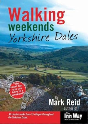 Bild des Verkufers fr Walking Weekends: 30 Circular Walks from 15 Villages Throughout the Yorkshire Dales (Walking Weekends S.) zum Verkauf von WeBuyBooks