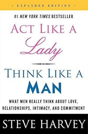 Image du vendeur pour Act Like a Lady, Think Like a Man, Expanded Edition: What Men Really Think About Love, Relationships, Intimacy, and Commitment mis en vente par WeBuyBooks