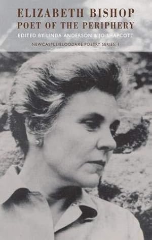 Imagen del vendedor de Elizabeth Bishop: Poet of the Periphery (Newcastle/Bloodaxe Poetry): 1 (Newcastle/Bloodaxe Poetry Series) a la venta por WeBuyBooks