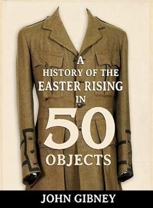 Bild des Verkufers fr A History of the Easter Rising in 50 Objects zum Verkauf von WeBuyBooks