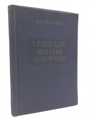 Imagen del vendedor de I.P. Pavlov: His Life and Work a la venta por ThriftBooksVintage