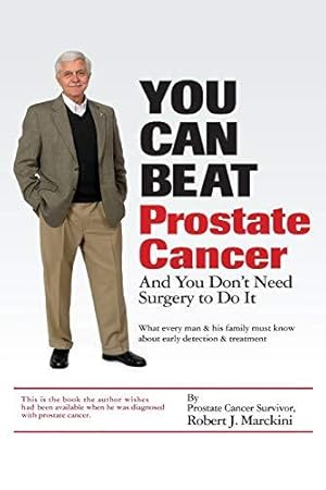 Imagen del vendedor de You Can Beat Prostate Cancer: And You Don't Need Surgery to Do It: What Every Man and His Family Must Know About Early Detection and Treatment a la venta por WeBuyBooks