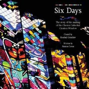 Image du vendeur pour Six Days: The Story of the Making of the Chester Cathedral Creation Window mis en vente par WeBuyBooks
