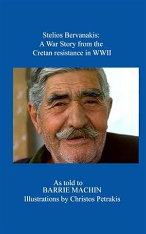 Bild des Verkufers fr Stelios Bervanakis: A War Story: From the Cretan Resistance in WWII zum Verkauf von GreatBookPrices