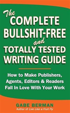 Bild des Verkufers fr The Complete Bullshit-Free and Totally Tested Writing Guide zum Verkauf von GreatBookPrices