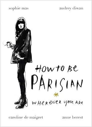 Bild des Verkufers fr How To Be Parisian: Wherever You Are zum Verkauf von WeBuyBooks