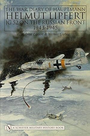Bild des Verkufers fr The War Diary of Hauptmann Helmut Lipfert: JG 52 On the Russian Front   1943-1945 (Schiffer Military History) zum Verkauf von WeBuyBooks