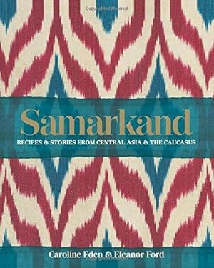 Image du vendeur pour Samarkand: Recipes and Stories From Central Asia and the Caucasus mis en vente par WeBuyBooks