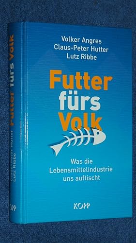 Seller image for Futter frs Volk: Was die Lebensmittelindustrie uns auftischt. for sale by Versandantiquariat Ingo Lutter