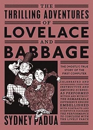 Seller image for The Thrilling Adventures of Lovelace and Babbage: The (Mostly) True Story of the First Computer for sale by WeBuyBooks 2