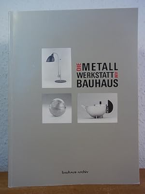 Seller image for Die Metallwerkstatt am Bauhaus. Ausstellung im Bauhaus-Archiv, Museum fr Gestaltung, Berlin, 9. Februar - 20. April 1992 for sale by Antiquariat Weber