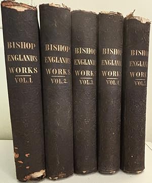 Complete 5 Vol. Set - The Works of the Right Rev. John England First Bishop of Charleston, Collec...