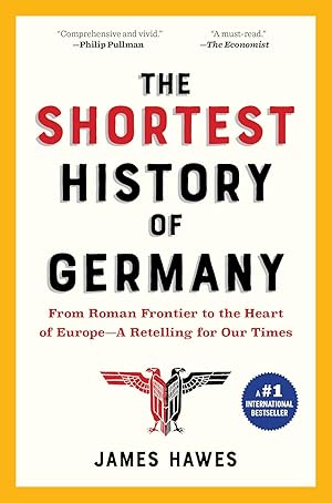 The Shortest History of Germany: From Roman Frontier to the Heart of EuropeâA Retelling for Our...