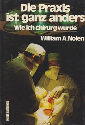 Bild des Verkufers fr Die Praxis ist ganz anders : wie ich Chirurg wurde William A. Nolen. [Aus d. Amerikan. bers. von Marfa Berger] zum Verkauf von Antiquariat Buchhandel Daniel Viertel