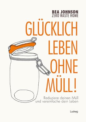 Seller image for Zero Waste Home Glcklich leben ohne Mll!: Reduziere deinen Mll und vereinfache dein Leben Reduziere deinen Mll und vereinfache dein Leben for sale by Antiquariat Buchhandel Daniel Viertel