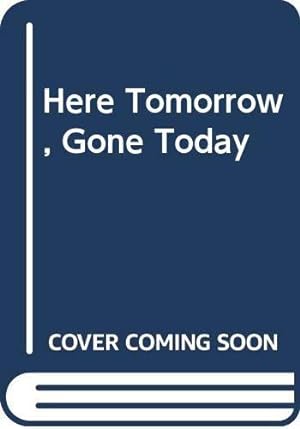 Seller image for Here Tomorrow, Gone Today for sale by WeBuyBooks