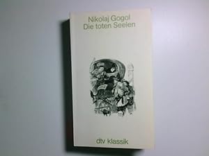 Bild des Verkufers fr Die toten Seelen Nikolaj Gogol. [Aus dem Russ. bertr. von Fred Ottow] zum Verkauf von Antiquariat Buchhandel Daniel Viertel