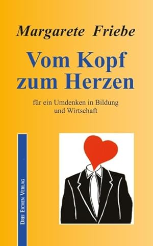 Bild des Verkufers fr Vom Kopf zum Herzen: Pldoyer fr ein Umdenken in Bildung, Wirtschaft und Politik (Band 1): Pldoyer fr ein Umdenken in Wirtschaft, Bildung und Politik Pldoyer fr ein Umdenken in Wirtschaft, Bildung und Politik zum Verkauf von Antiquariat Buchhandel Daniel Viertel