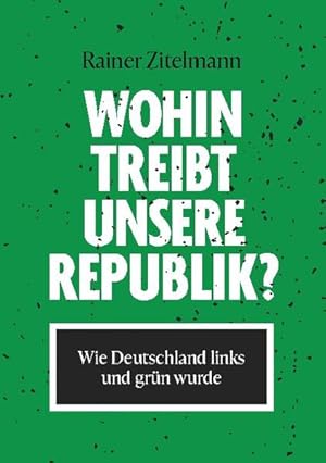 Bild des Verkufers fr Wohin treibt unsere Republik?: Wie Deutschland links und grn wurde Wie Deutschland links und grn wurde zum Verkauf von Antiquariat Buchhandel Daniel Viertel