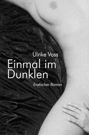 Bild des Verkufers fr Einmal im Dunklen : erotischer Roman Ulrike Voss zum Verkauf von Antiquariat Buchhandel Daniel Viertel