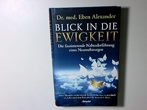 Bild des Verkufers fr Blick in die Ewigkeit: Die faszinierende Nahtoderfahrung eines Neurochirurgen die faszinierende Nahtoderfahrung eines Neurochirurgen zum Verkauf von Antiquariat Buchhandel Daniel Viertel