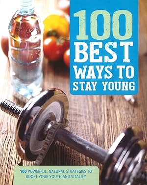 Image du vendeur pour 100 Best Ways to Stay Young: 100 Powerful, Natural Strategies to Boost Your Youth and Vitality mis en vente par Antiquariat Buchhandel Daniel Viertel