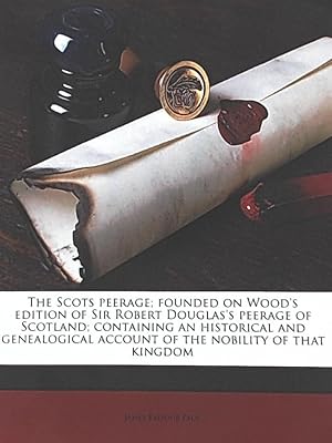 Bild des Verkufers fr The Scots Peerage; Founded on Wood's Edition of Sir Robert Douglas's Peerage of Scotland; Containing an Historical and Genealogical Account of the Nobility of That Kingdom zum Verkauf von Leserstrahl  (Preise inkl. MwSt.)