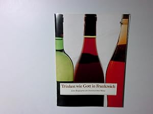 Bild des Verkufers fr Trinken wie Gott in Frankreich :eine Biographie der franz. Weine zum Verkauf von Antiquariat Buchhandel Daniel Viertel