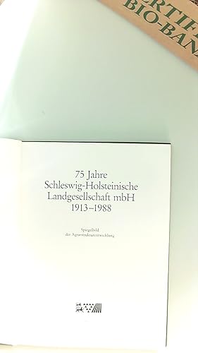 75 (Fünfundsiebzig) Jahre Schleswig-Holsteinische Landgesellschaft mbH : 1913 - 1988 Spiegelbild ...