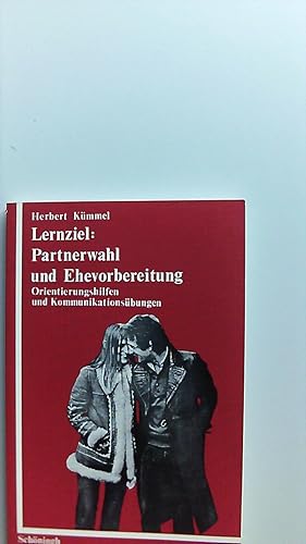 Lernziel Partnerwahl und Ehevorbereitung; Teil: [Hauptbd.]. Orientierungshilfen und Kommunikation...