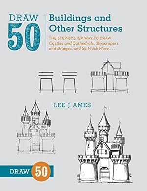 Bild des Verkufers fr Draw 50 Buildings and Other Structures: The Step-by-Step Way to Draw Castles and Cathedrals, Skyscrapers and Bridges, and So Much More. zum Verkauf von WeBuyBooks