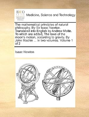 Imagen del vendedor de The Mathematical Principles of Natural Philosophy. by Sir Isaac Newton. Translated Into English by Andrew Motte. to Which Are Added, the Laws of the M (Paperback or Softback) a la venta por BargainBookStores