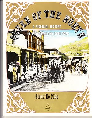 Queen Of The North: A Pictorial History Of Cooktown And Cape York Peninsula.