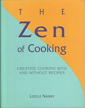 Image du vendeur pour The Zen of Cooking Creative Cooking with and Without Recipes mis en vente par Cider Creek Books