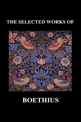 Seller image for THE SELECTED WORKS OF Anicius Manlius Severinus Boethius (Including THE TRINITY IS ONE GOD NOT THREE GODS and CONSOLATION OF PHILOSOPHY) (Hardback) (Hardback or Cased Book) for sale by BargainBookStores